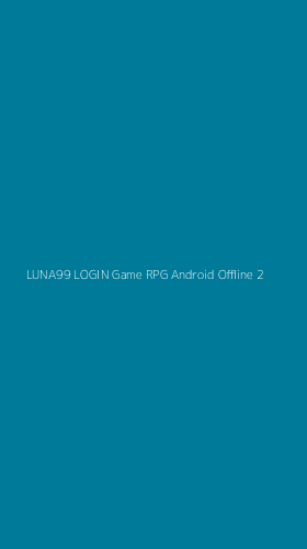 Tampilan Antarmuka Aplikasi Luna99 Login Game Rpg Android Offline - 2