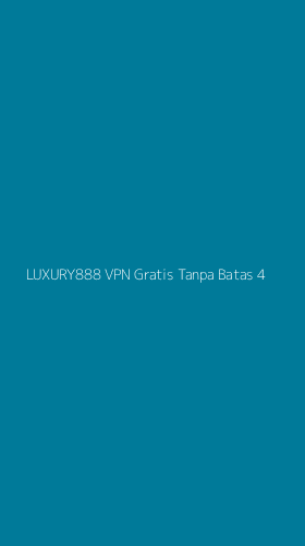 Tampilan Antarmuka Aplikasi Luxury888 Vpn Gratis Tanpa Batas - 4
