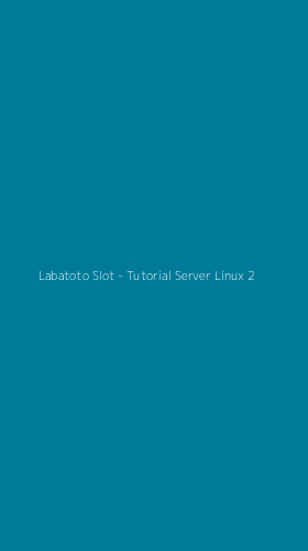 Tampilan Antarmuka Aplikasi Labatoto Slot - Tutorial Server Linux - 2
