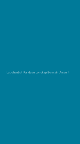 Tampilan Antarmuka Aplikasi Labuhanbet Panduan Lengkap Bermain Aman - 4