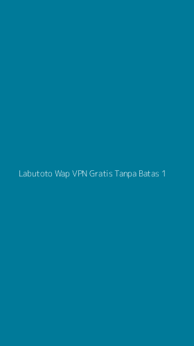 Tampilan Antarmuka Aplikasi Labutoto Wap Vpn Gratis Tanpa Batas - 1