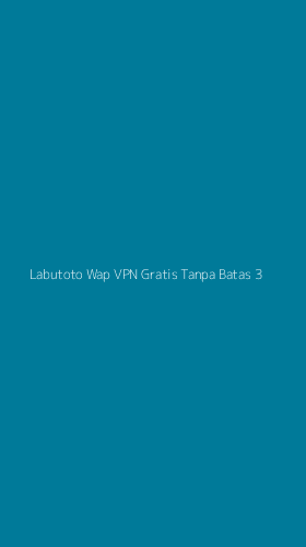 Tampilan Antarmuka Aplikasi Labutoto Wap Vpn Gratis Tanpa Batas - 3