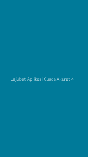 Tampilan Antarmuka Aplikasi Lajubet Aplikasi Cuaca Akurat - 4