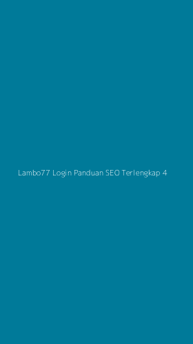 Tampilan Antarmuka Aplikasi Lambo77 Login Panduan Seo Terlengkap - 4