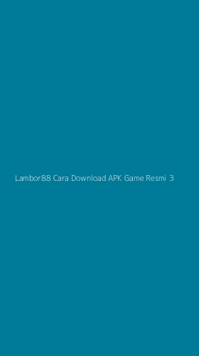 Tampilan Antarmuka Aplikasi Lambor88 Cara Download Apk Game Resmi - 3