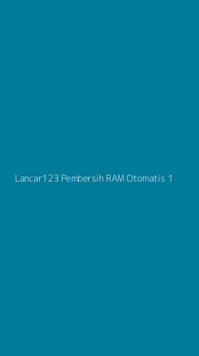 Tampilan Antarmuka Aplikasi Lancar123 Pembersih Ram Otomatis - 1