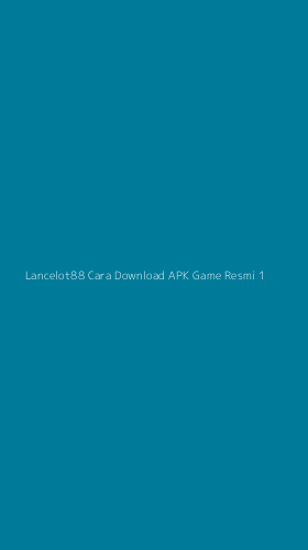 Tampilan Antarmuka Aplikasi Lancelot88 Cara Download Apk Game Resmi - 1