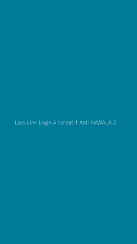 Tampilan Antarmuka Aplikasi Laos Link Login Alternatif Anti Nawala - 2