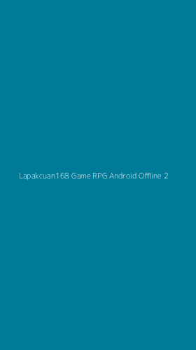 Tampilan Antarmuka Aplikasi Lapakcuan168 Game Rpg Android Offline - 2