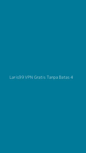 Tampilan Antarmuka Aplikasi Laris99 Vpn Gratis Tanpa Batas - 4