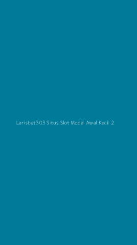 Tampilan Antarmuka Aplikasi Larisbet303 Situs Slot Modal Awal Kecil - 2