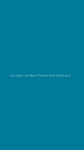 Tampilan Antarmuka Aplikasi Las Vegas Cara Baca Pasaran Bola Handicap - 2