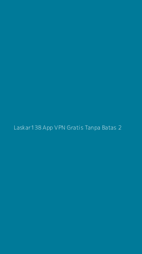 Tampilan Antarmuka Aplikasi Laskar138 App Vpn Gratis Tanpa Batas - 2