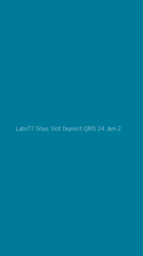 Tampilan Antarmuka Aplikasi Lato77 Situs Slot Deposit Qris 24 Jam - 2