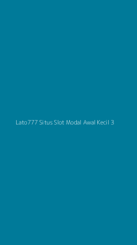 Tampilan Antarmuka Aplikasi Lato777 Situs Slot Modal Awal Kecil - 3