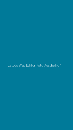 Tampilan Antarmuka Aplikasi Latoto Wap Editor Foto Aesthetic - 1