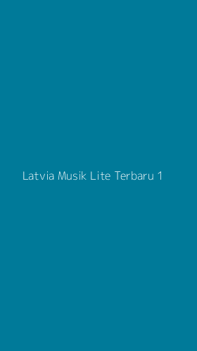 Tampilan Antarmuka Aplikasi Latvia Musik Lite Terbaru - 1