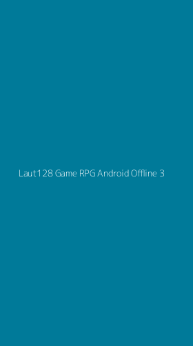 Tampilan Antarmuka Aplikasi Laut128 Game Rpg Android Offline - 3