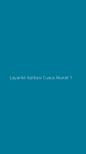 Tampilan Antarmuka Aplikasi Layar4d Aplikasi Cuaca Akurat - 1