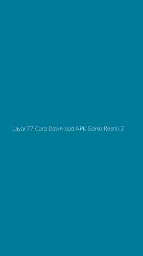 Tampilan Antarmuka Aplikasi Layar77 Cara Download Apk Game Resmi - 2