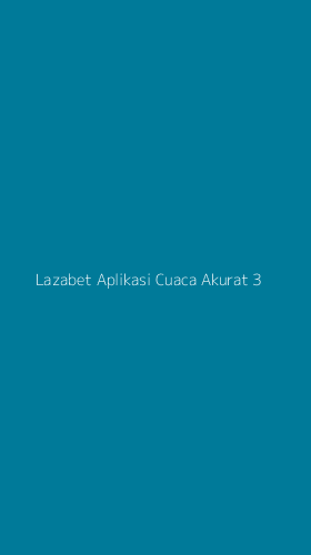 Tampilan Antarmuka Aplikasi Lazabet Aplikasi Cuaca Akurat - 3