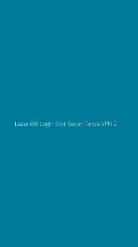 Tampilan Antarmuka Aplikasi Lazuri88 Login Slot Gacor Tanpa Vpn - 2