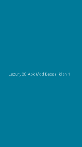 Tampilan Antarmuka Aplikasi Lazury88 Apk Mod Bebas Iklan - 1