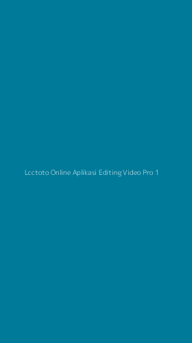 Tampilan Antarmuka Aplikasi Lcctoto Online Aplikasi Editing Video Pro - 1