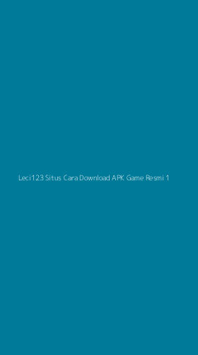Tampilan Antarmuka Aplikasi Leci123 Situs Cara Download Apk Game Resmi - 1