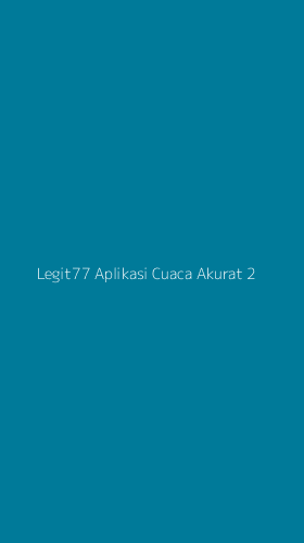 Tampilan Antarmuka Aplikasi Legit77 Aplikasi Cuaca Akurat - 2