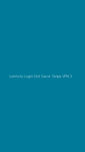 Tampilan Antarmuka Aplikasi Lenitoto Login Slot Gacor Tanpa Vpn - 3