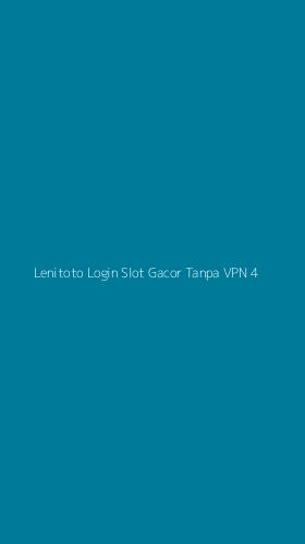 Tampilan Antarmuka Aplikasi Lenitoto Login Slot Gacor Tanpa Vpn - 4