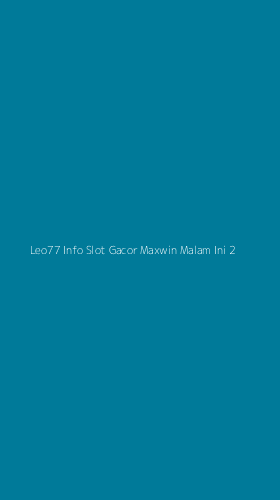 Tampilan Antarmuka Aplikasi Leo77 Info Slot Gacor Maxwin Malam Ini - 2