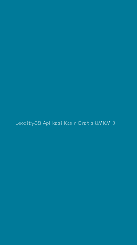 Tampilan Antarmuka Aplikasi Leocity88 Aplikasi Kasir Gratis Umkm - 3