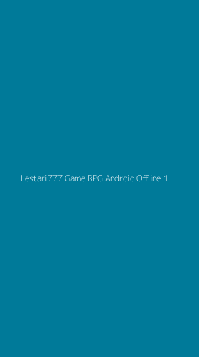 Tampilan Antarmuka Aplikasi Lestari777 Game Rpg Android Offline - 1