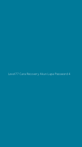 Tampilan Antarmuka Aplikasi Level77 Cara Recovery Akun Lupa Password - 4