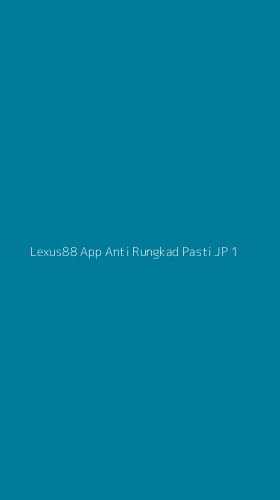 Tampilan Antarmuka Aplikasi Lexus88 App Anti Rungkad Pasti Jp - 1