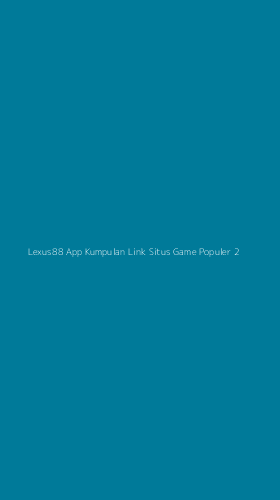 Tampilan Antarmuka Aplikasi Lexus88 App Kumpulan Link Situs Game Populer - 2