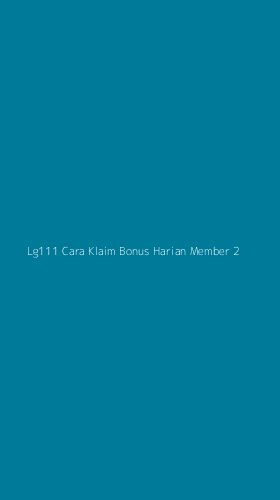 Tampilan Antarmuka Aplikasi Lg111 Cara Klaim Bonus Harian Member - 2