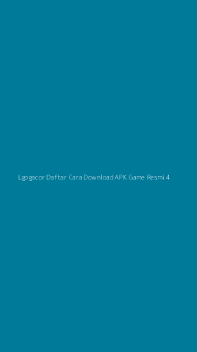 Tampilan Antarmuka Aplikasi Lgogacor Daftar Cara Download Apk Game Resmi - 4