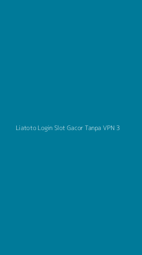 Tampilan Antarmuka Aplikasi Liatoto Login Slot Gacor Tanpa Vpn - 3
