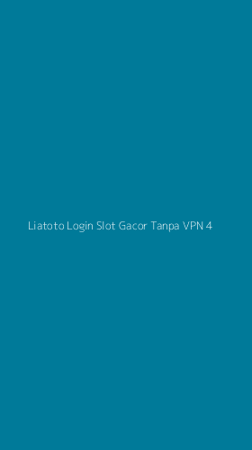 Tampilan Antarmuka Aplikasi Liatoto Login Slot Gacor Tanpa Vpn - 4