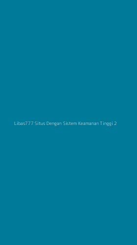Tampilan Antarmuka Aplikasi Libas777 Situs Dengan Sistem Keamanan Tinggi - 2