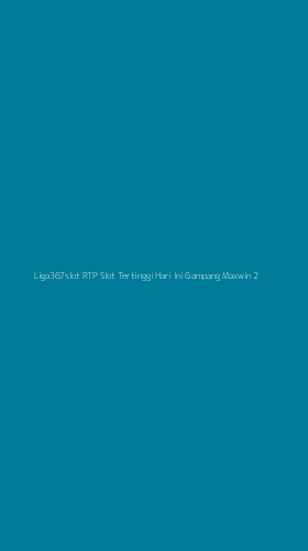 Tampilan Antarmuka Aplikasi Liga367slot Rtp Slot Tertinggi Hari Ini Gampang Maxwin - 2