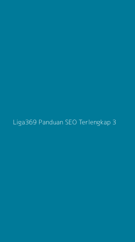 Tampilan Antarmuka Aplikasi Liga369 Panduan Seo Terlengkap - 3