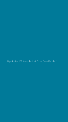Tampilan Antarmuka Aplikasi Ligaciputra 168 Kumpulan Link Situs Game Populer - 1