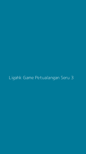 Tampilan Antarmuka Aplikasi Ligahk Game Petualangan Seru - 3