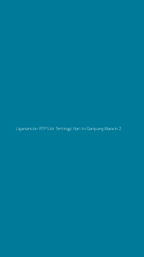Tampilan Antarmuka Aplikasi Ligamansion Rtp Slot Tertinggi Hari Ini Gampang Maxwin - 2