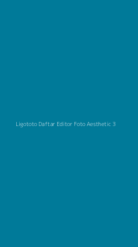 Tampilan Antarmuka Aplikasi Ligototo Daftar Editor Foto Aesthetic - 3