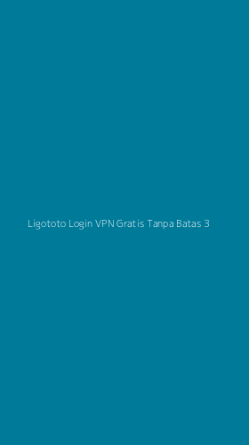 Tampilan Antarmuka Aplikasi Ligototo Login Vpn Gratis Tanpa Batas - 3